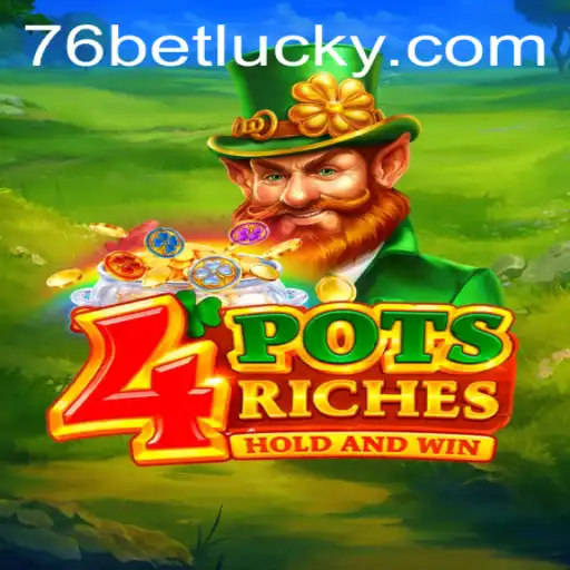 Exploring the Thrill of 4potsriches with 76bet