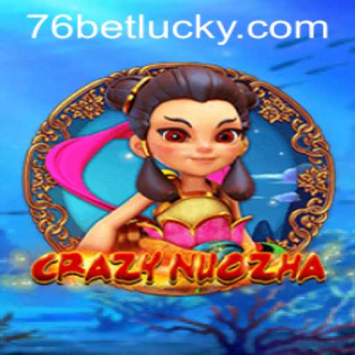Exploring CrazyNuoZha: A Thrilling Adventure with 76bet